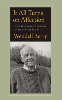It All Turns On Affection by Wendell Berry