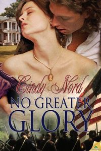 Excerpt of No Greater Glory by Cindy Nord