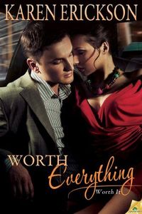 Worth Everything by Karen Erickson