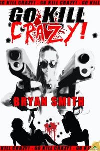 Go Kill Crazy! by Bryan Smith