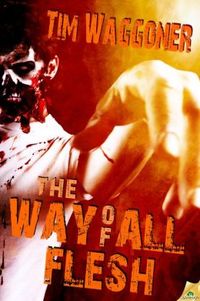 The Way of All Flesh by Tim Waggoner