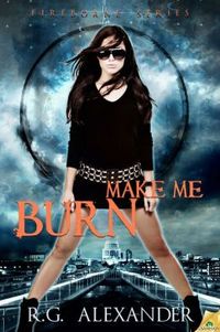 Make Me Burn by R.G. Alexander