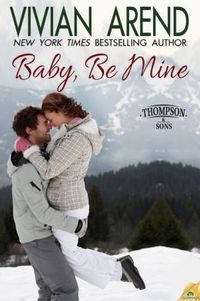 Baby, Be Mine by Vivian Arend