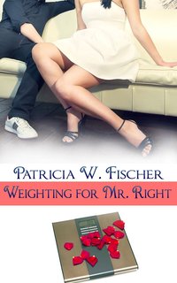 Weighting for Mr. Right by Patricia W. Fischer