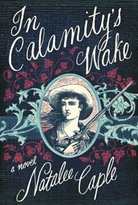 In Calamity's Wake by Natalee Caple