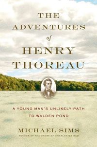The Adventures Of Henry Thoreau by Michael Sims