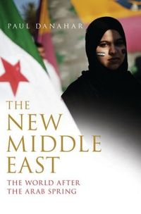The New Middle East by Paul Danahar