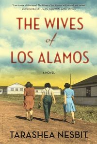 The Wives Of Los Alamos by TaraShea Nesbit