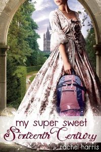 My Super Sweet Sixteenth Century by Rachel Harris