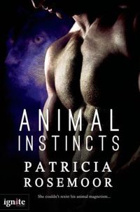 Excerpt of Animal Instincts by Patricia Rosemoor