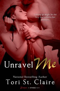 Unravel Me by Tori St. Claire