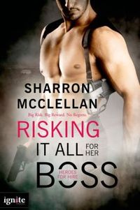 Risking It All For Her Boss by Sharron McClellan