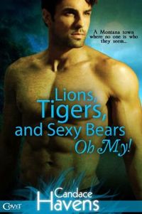 Lions, Tigers and Sexy Bears, Oh My! by Candace Havens