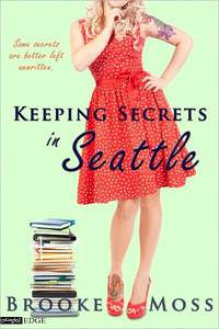 Keeping Secrets in Seattle by Brooke Moss