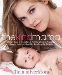 The Kind Mama by Alicia Silverstone