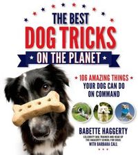 The Best Dog Tricks On The Planet by Babette Haggerty