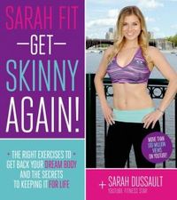 Sarah Fit Get Skinny Again! by Sarah Dussault