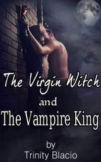 The Virgin Witch and Vampire King by Trinity Blacio