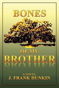 Bones of My Brother by J Frank Dunkin