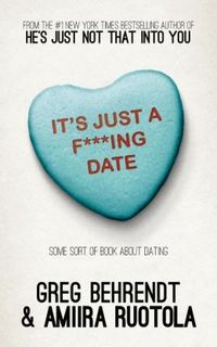 It's Just a F***ing Date by Greg Behrendt