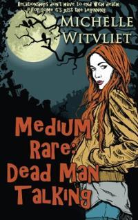 Medium Rare: Dead Man Talking by Michelle Witvliet