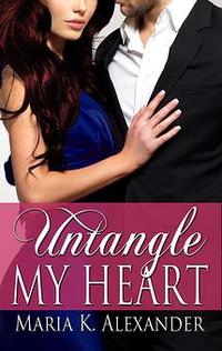 Untangle My Heart by Maria K. Alexander