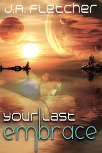 Your Last Embrace by J.A. Fletcher