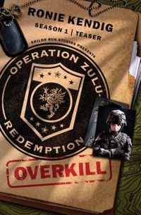 Operation Zulu Redemption: Overkill - The Beginning by Ronie Kendig