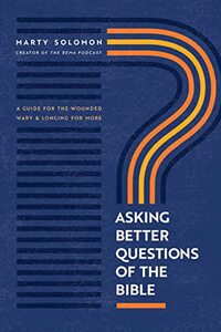 Asking Better Questions of the Bible