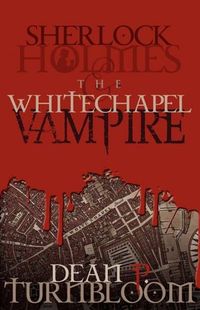 Sherlock Holmes The Whitechapel Vampire by Dean P. Turnbloom