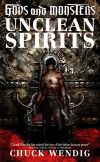 Gods and Monsters:  Unclean Spirits by Chuck Wendig