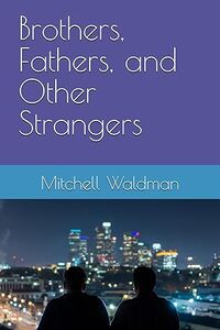 Brothers, Fathers, and Other Strangers