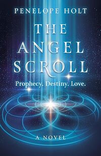 The Angel Scroll: Prophecy. Destiny. Love