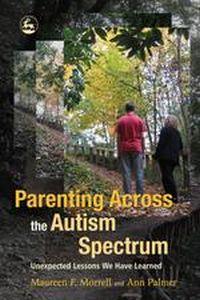 Parenting Across the Autism Spectrum by Maureen F. Morrell