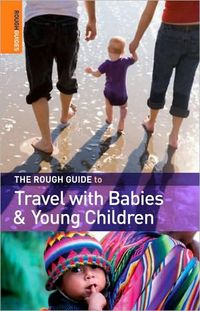 The Rough Guide to Travel with Babies and Young Children by Fawzia Rasheed de Francis