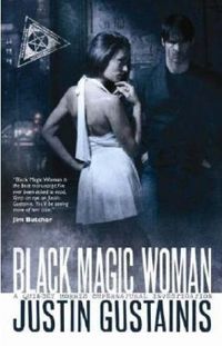 Black Magic Woman by Justin Gustainis