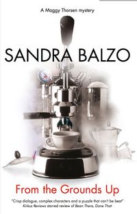 Excerpt of From the Grounds Up by Sandra Balzo