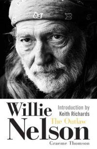 Willie Nelson: The Outlaw by Graeme Thomson