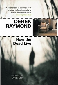 How the Dead Live by Derek Raymond