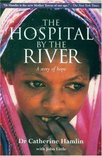 The Hospital by the River by Catherine Hamlin