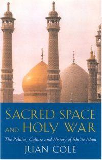 Sacred Space And Holy War by Juan Cole
