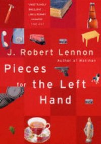 Pieces For The Left Hand by J. Robert Lennon