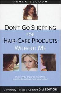 Don't Go Shopping for Hair-Care Products Without Me by Paula Begoun