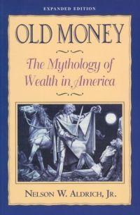 Old Money by Nelson W. Aldrich