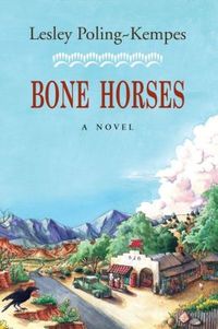 Bone Horses by Lesley Poling-Kempes
