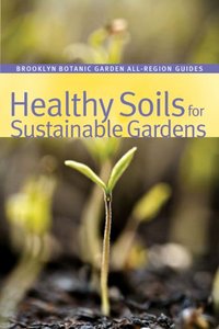 Healthy Soils For Sustainable Gardens by Ulrich Lorimer