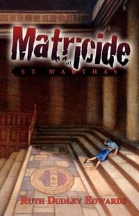 Matricide At St. Martha's by Ruth Dudley Edwards