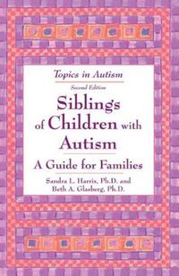 Siblings Of Children With Autism by Beth A. Glasberg Ph.D.