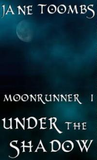 Moonrunner I: Under the Shadow by Jane Toombs