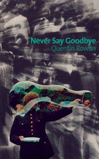Never Say Goodbye by Quentin Rowan